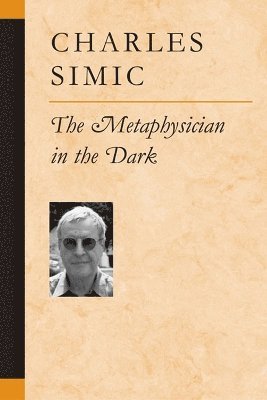 Charles Simic - Metaphysician in the Dark, Häftad