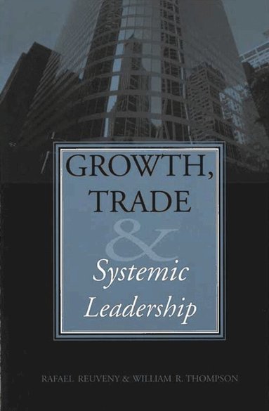 Rafael Reuveny, William R. Thompson - Growth, Trade, and Systemic Leadership, Häftad