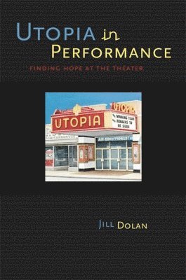 Jill Dolan - Utopia in Performance, Häftad