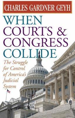 Charles Gardner Geyh - When Courts and Congress Collide, Häftad