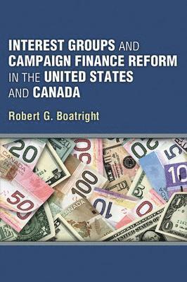 Interest Groups and Campaign Finance Reform in the United States and Canada 1