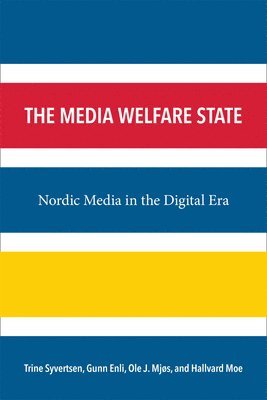 Ole J. Mjøs, Hallvard Moe, Trine Syvertsen, Gunn Sara Enli - Media Welfare State, Inbunden