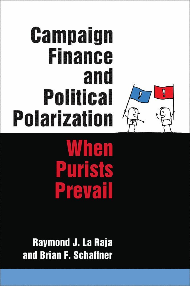Raymond J. La Raja, Brian F. Schaffner - Campaign Finance and Political Polarization, Inbunden