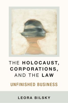Leora Yedida Bilsky - Holocaust, Corporations, and the Law, Inbunden