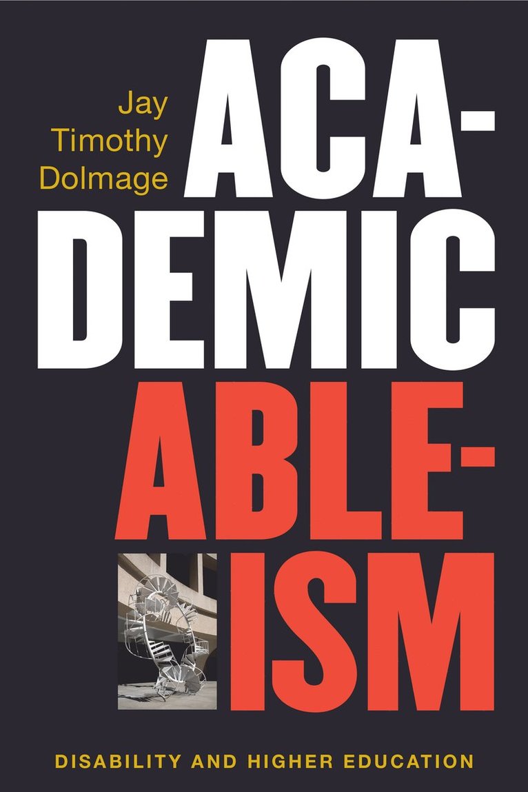 Jay T. Dolmage - Academic Ableism, Inbunden
