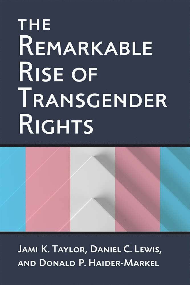 Jami Kathleen Taylor, Donald P. Haider-Markel, Daniel Clay Lewis - Remarkable Rise of Transgender Rights, Inbunden