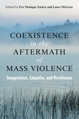 Eve Zucker, Laura McGrew - Coexistence in the Aftermath of Mass Violence, Inbunden
