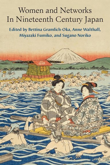 Bettina Gramlich-Oka, Anne Walthall, Fumiko Miyazaki, Noriko SUGANO - Women and Networks in Nineteenth-Century Japan, Inbunden