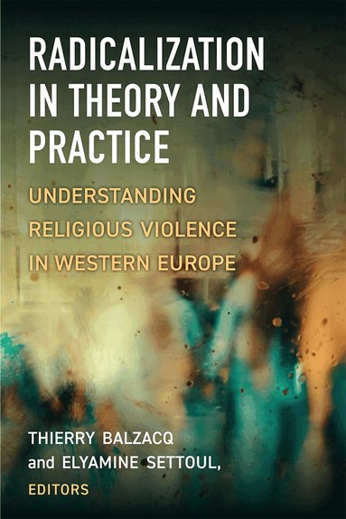 Thierry Balzacq, Elyamine Settoul - Radicalization in Theory and Practice, Inbunden