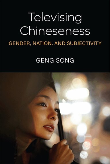 Geng Song - Televising Chineseness, Inbunden