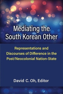 David C. Oh - Mediating the South Korean Other, Inbunden
