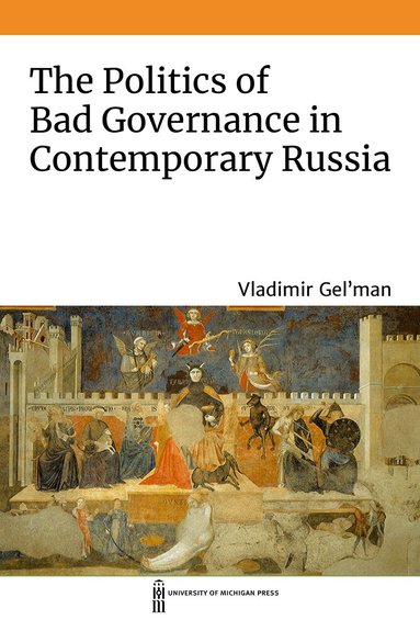 Vladimir Gel'man - Politics of Bad Governance in Contemporary Russia, Inbunden