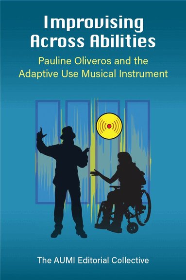 Thomas Ciufo, Abbey L. Dvorak, Kip Haaheim, Jennifer Hurst, IONE, Grace Shih-en Leu, Leaf Miller, Ray Mizumura-Pence, Nicola Oddy, Jesse Stewart, John Sullivan, Sherrie Tucker, Ellen Waterman, Ranita Wilks - Improvising Across Abilities, Inbunden