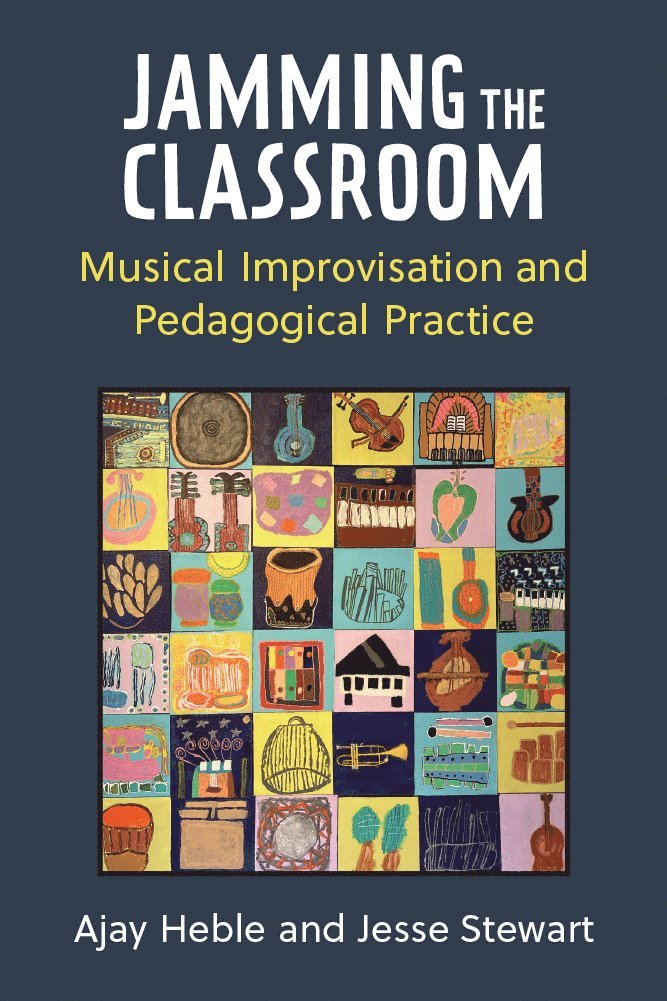 Ajay Heble, Jesse Stewart - Jamming the Classroom, Inbunden