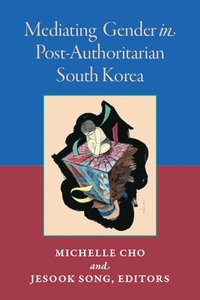 bokomslag Mediating Gender in Post-Authoritarian South Korea