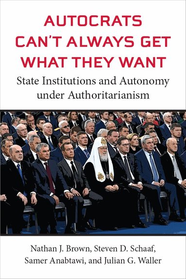 Nathan J Brown, Steven D Schaaf, Samer Anabtawi, Julian G Waller - Autocrats Can't Always Get What They Want, Inbunden