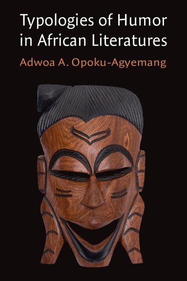 Adwoa A Opoku-Agyemang - Typologies of Humor in African Literatures, Inbunden