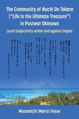 Masamichi (Marro) Inoue, Inoue - Community of Nuchi Du Takara ("Life Is the Ultimate Treasure") in Postwar Okinawa, Inbunden