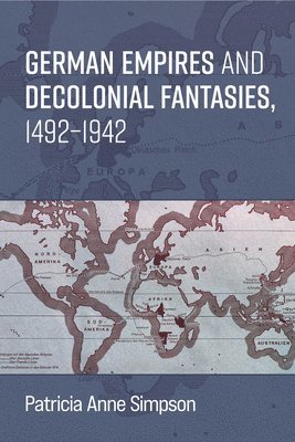 bokomslag German Empires and Decolonial Fantasies, 14921942