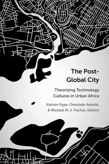Katrien Pype, Omolade Adunbi, Michael M.J. Fischer - Post-Global City, Inbunden