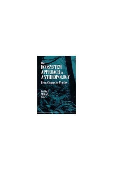 Emilio F. Moran - Ecosystem Approach in Anthropology, Häftad