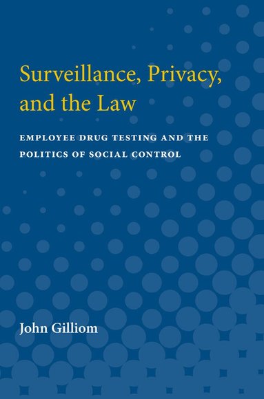 John Gilliom - Surveillance, Privacy, and the Law, Häftad