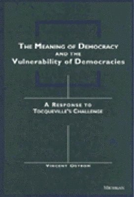 bokomslag The Meaning of Democracy and the Vulnerabilities of Democracies