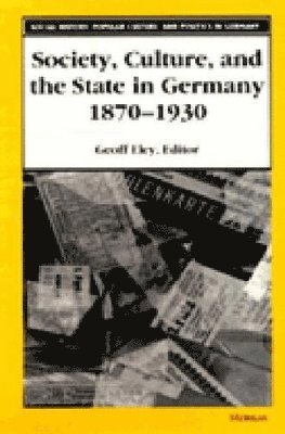 Society, Culture, and the State in Germany, 1870-1930 1