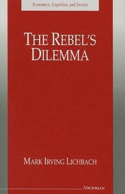 Mark I. Lichbach - Rebel's Dilemma, Häftad
