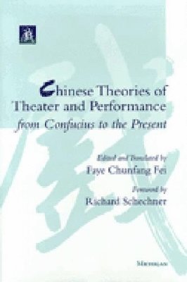 Chinese Theories of Theater and Performance from Confucius to the Present 1