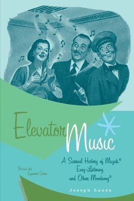 bokomslag Elevator Music: A Surreal History of Muzak, Easy-Listening, and Other Moodsong