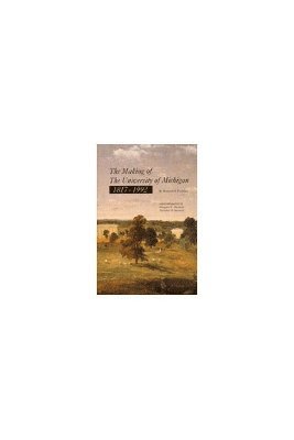 Howard H. Peckham, Howard H Peckham, Margaret Steneck, Nicholas H. Steneck, Nicholas H Steneck - Making of The University of Michigan 1817-1992, Inbunden