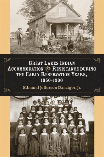 bokomslag Great Lakes Indian Accommodation and Resistance during the Early Reservation Years, 1850-1900