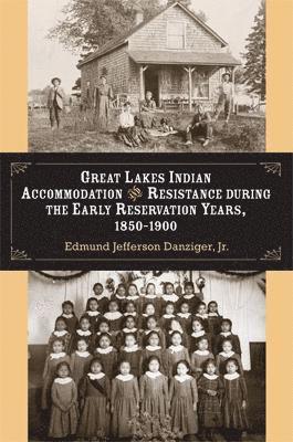 Great Lakes Indian Accommodation and Resistance during the Early Reservation Years, 1850-1900 1