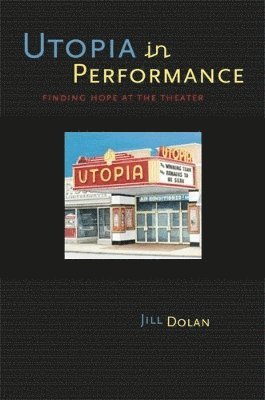 Jill Dolan - Utopia in Performance, Inbunden