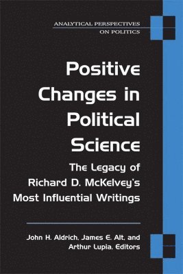 John H Aldrich, James E. Alt, Skip Lupia - Positive Changes in Political Science, Inbunden