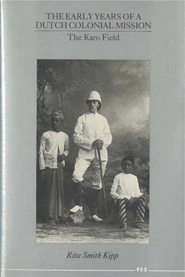 Rita Smith Kipp - Early Years of a Dutch Colonial Mission, Inbunden