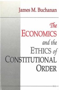 bokomslag The Economics and the Ethics of Constitutional Order