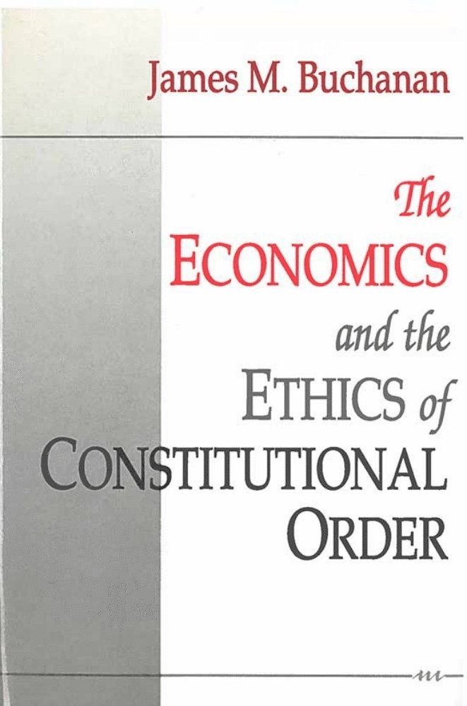 The Economics and the Ethics of Constitutional Order 1