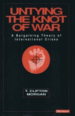 Clifton T Morgan - Untying the Knot of War, Inbunden