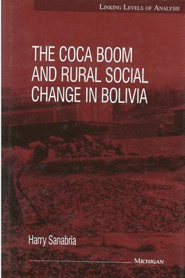 Harry Sanabria - Coca Boom and Rural Social Change in Bolivia, Inbunden