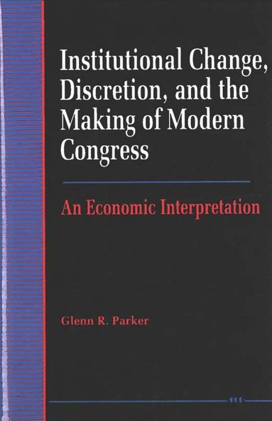 bokomslag Institutional Change, Discretion, and the Making of Modern Congress