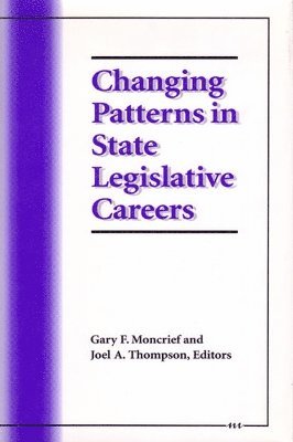 Gary F. Moncrief, Joel A. Thompson - Changing Patterns in State Legislative Careers, Inbunden