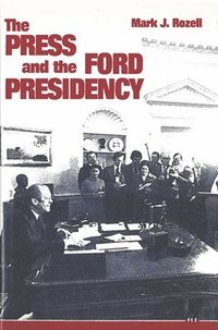 bokomslag The Press and the Ford Presidency