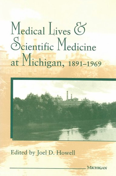 bokomslag Medical Lives and Scientific Medicine at Michigan, 1891-1969