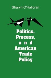 bokomslag Politics, Process and American Trade Policy