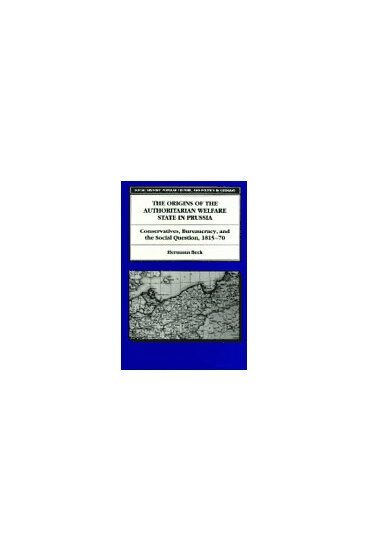 Hermann Beck - Origins of the Authoritarian Welfare State in Prussia, Inbunden
