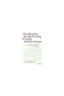 Rhetorics of Life-Writing in Early Modern Europe