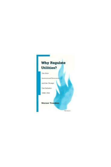 Werner Troesken - Why Regulate Utilities?, Inbunden