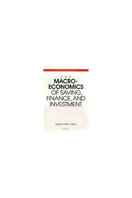 The Macroeconomics of Saving, Finance, and Investment 1